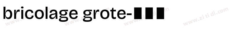 bricolage grote字体转换